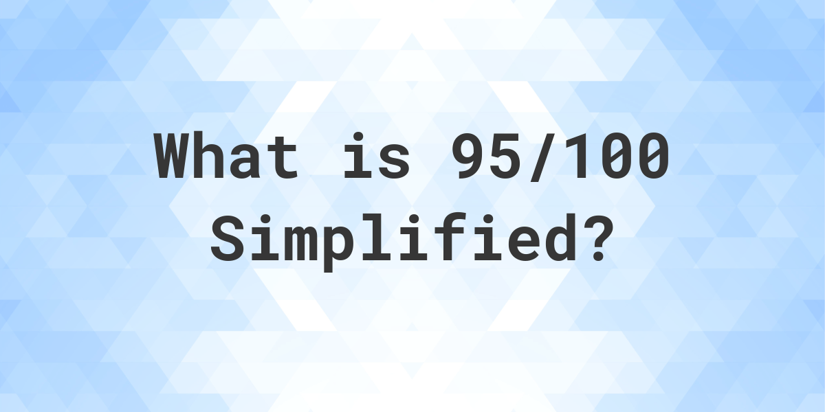 what-is-95-100-simplified-to-simplest-form-calculatio