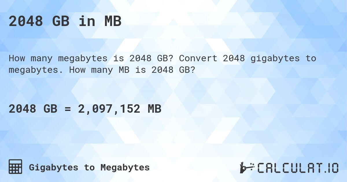 2048 GB in MB. Convert 2048 gigabytes to megabytes. How many MB is 2048 GB?