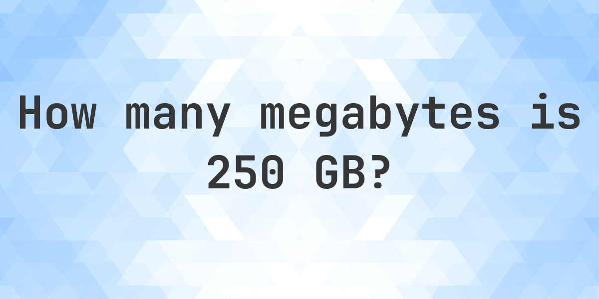 250 GB in MB - Calculatio