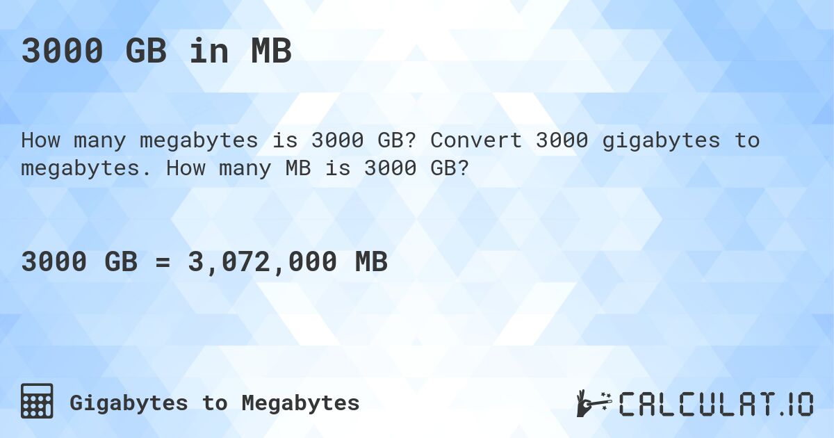3000 GB in MB. Convert 3000 gigabytes to megabytes. How many MB is 3000 GB?