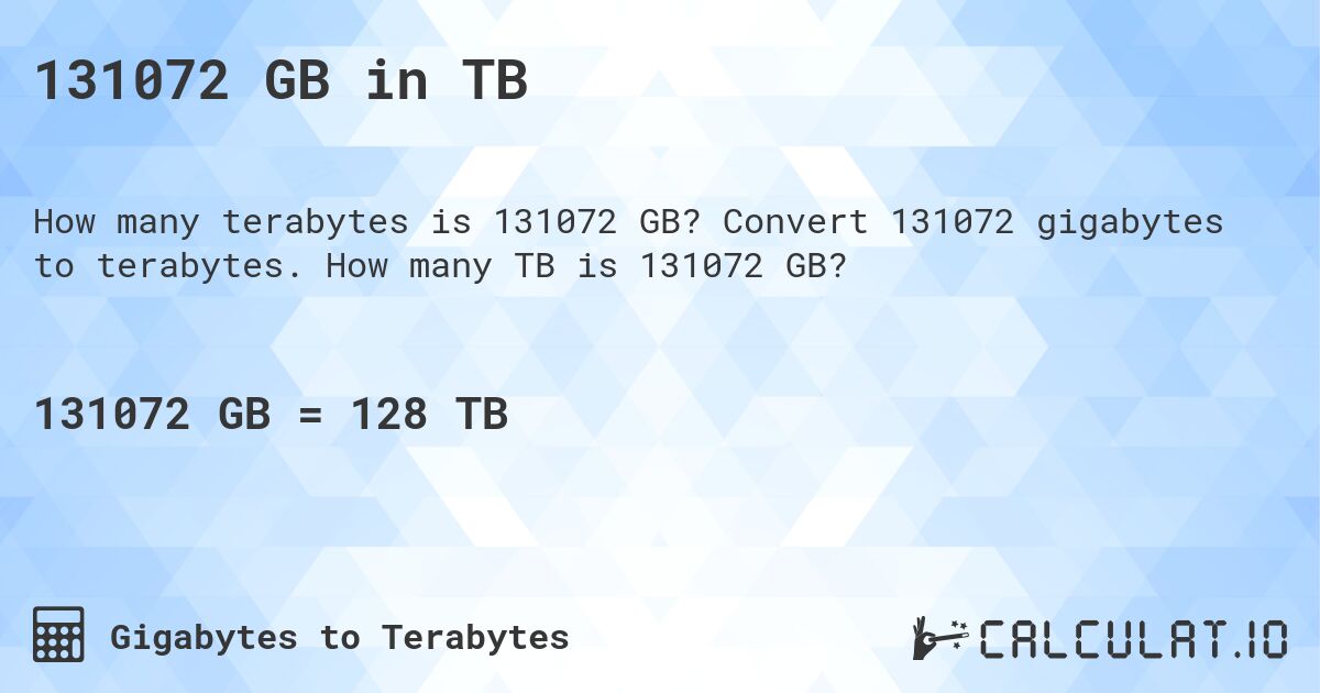 131072 GB in TB. Convert 131072 gigabytes to terabytes. How many TB is 131072 GB?
