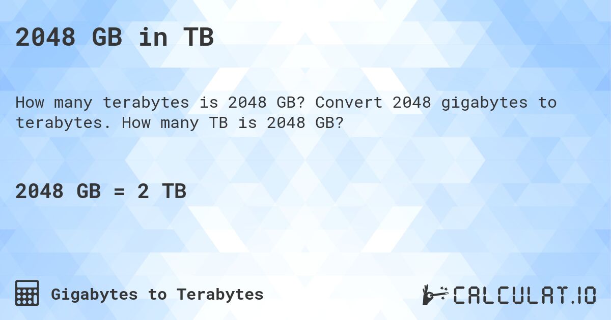 2048 GB in TB. Convert 2048 gigabytes to terabytes. How many TB is 2048 GB?