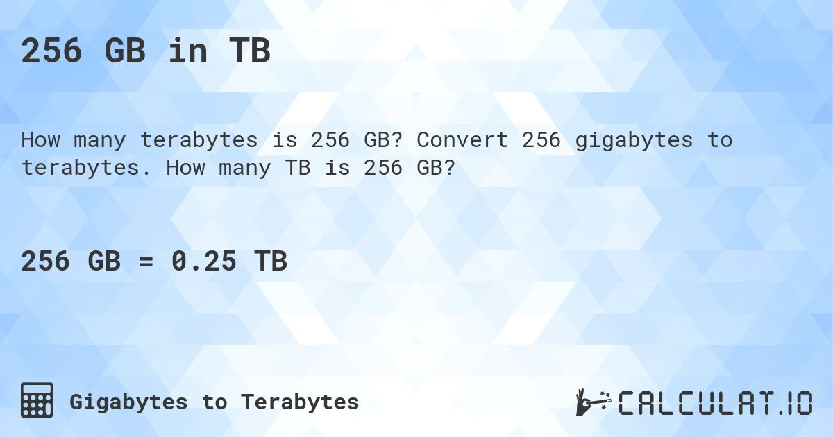 256 GB in TB. Convert 256 gigabytes to terabytes. How many TB is 256 GB?