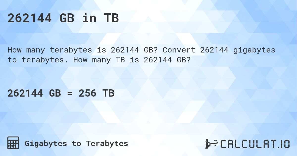 262144 GB in TB. Convert 262144 gigabytes to terabytes. How many TB is 262144 GB?