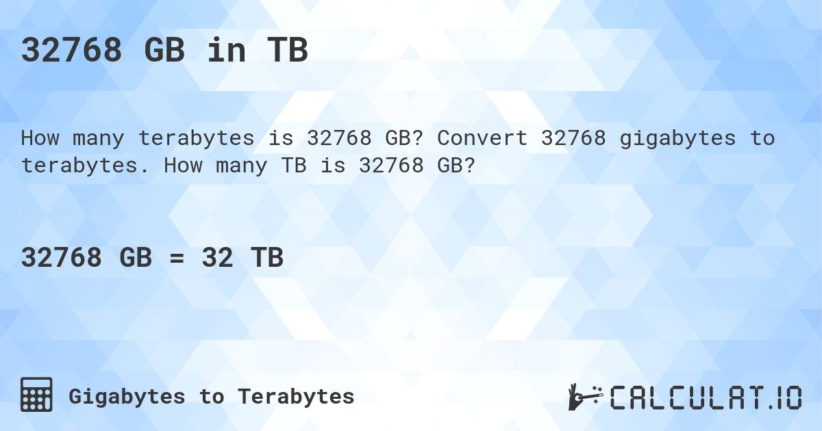 32768 GB in TB. Convert 32768 gigabytes to terabytes. How many TB is 32768 GB?