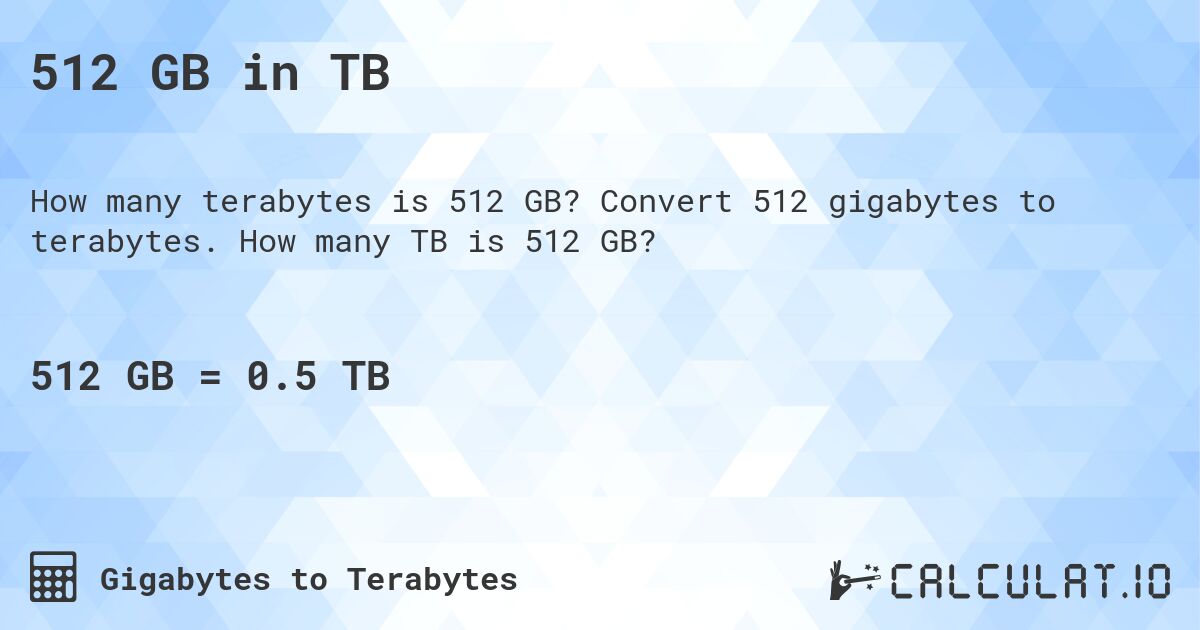 512 GB in TB. Convert 512 gigabytes to terabytes. How many TB is 512 GB?