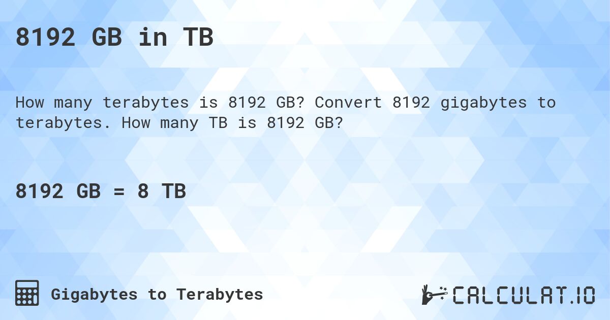 8192 GB in TB. Convert 8192 gigabytes to terabytes. How many TB is 8192 GB?