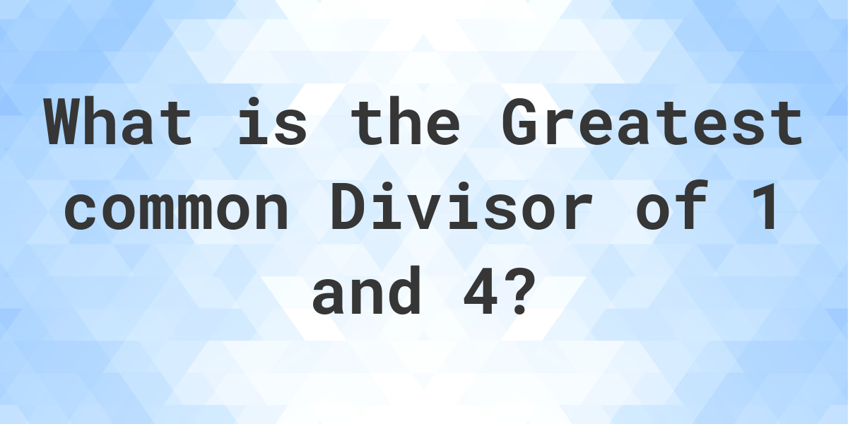 what-is-the-gcf-of-1-and-4-calculatio