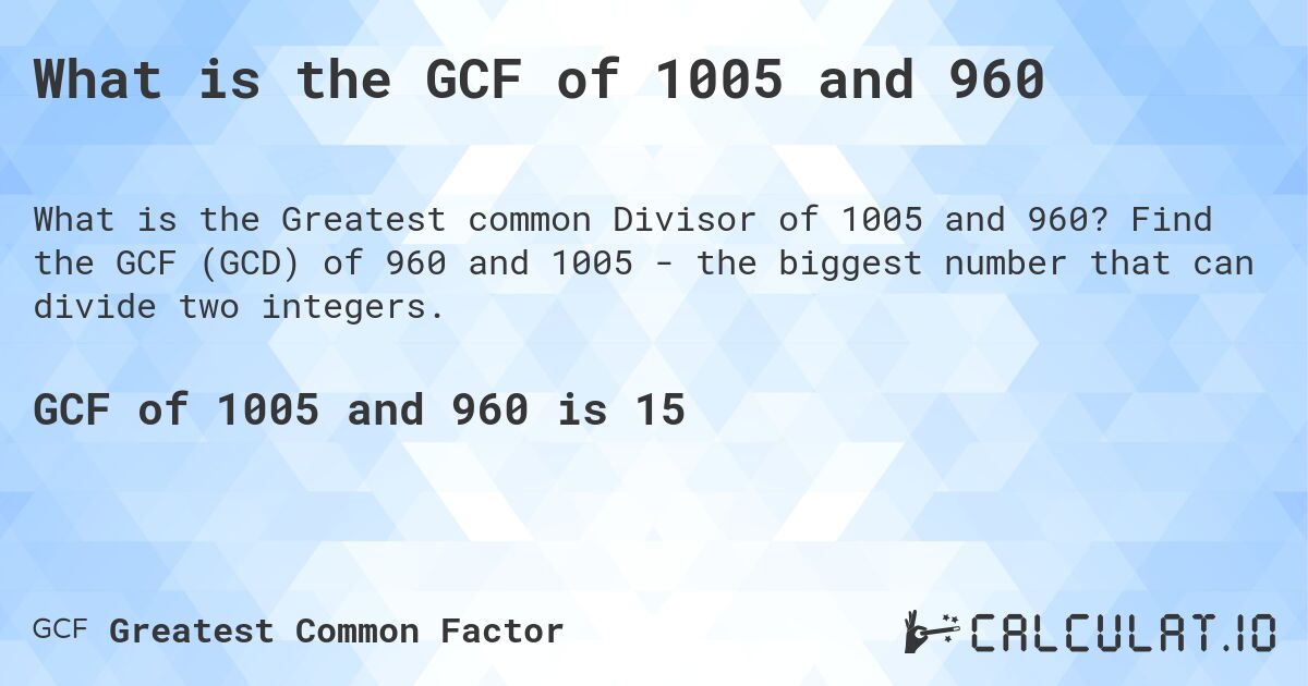 What is the GCF of 1005 and 960. Find the GCF (GCD) of 960 and 1005 - the biggest number that can divide two integers.