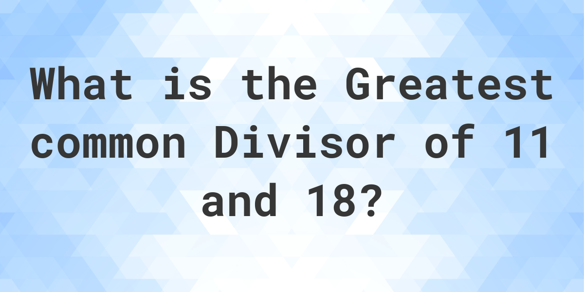 what-is-the-gcf-of-11-and-18-calculatio