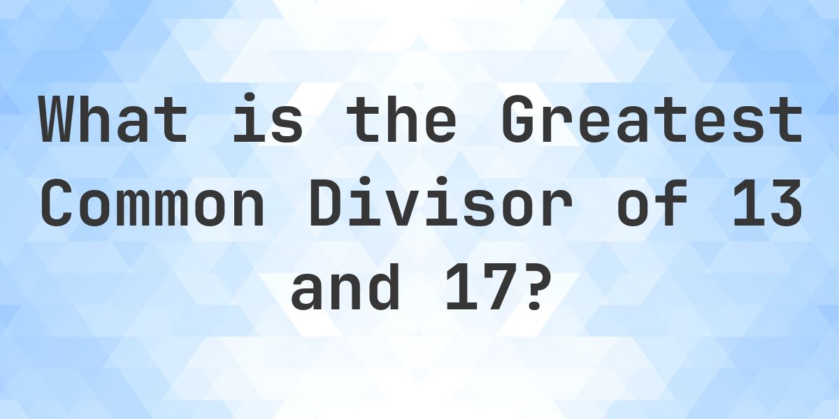 What is the GCF of 13 and 17 - Calculatio