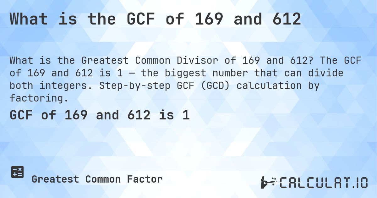 What is the GCF of 169 and 612. The GCF of 169 and 612 is 1 — the biggest number that can divide both integers. Step-by-step GCF (GCD) calculation by factoring.