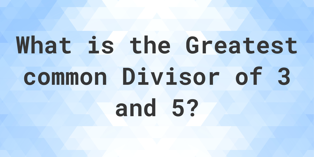 what-is-the-gcf-of-3-and-5-calculatio