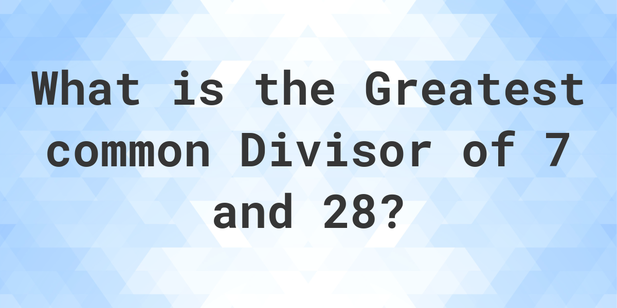 what-is-the-gcf-of-7-and-28-calculatio