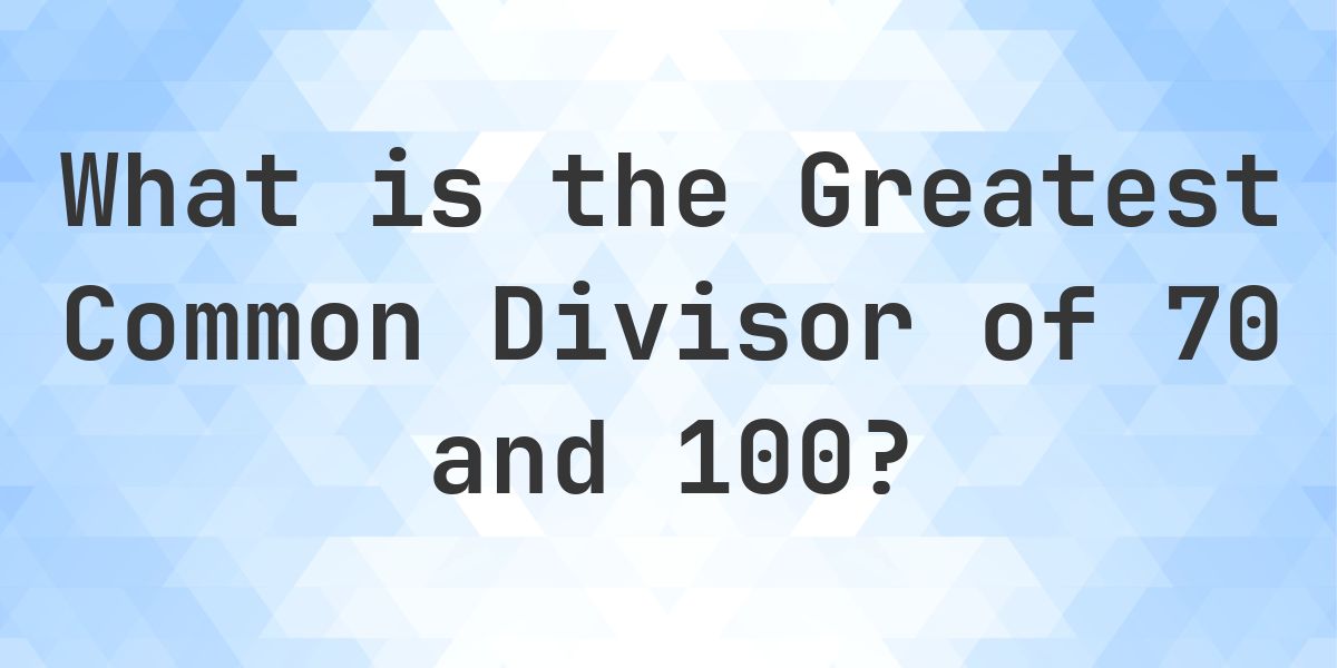What is the GCF of 70 and 100 - Calculatio