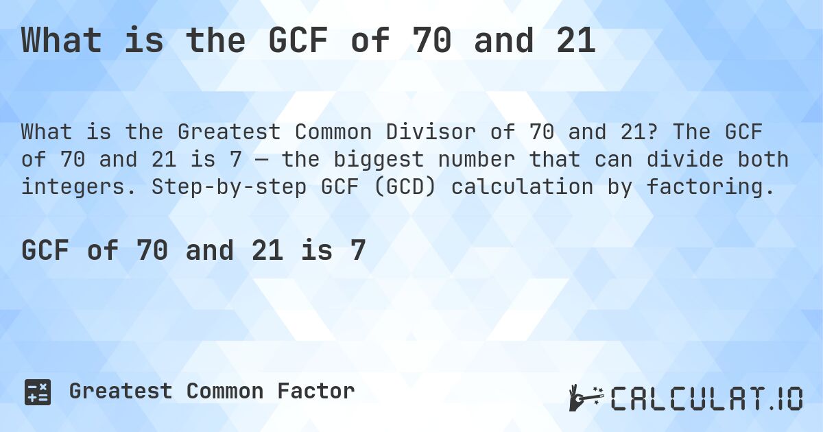 What is the GCF of 70 and 21. The GCF of 70 and 21 is 7 — the biggest number that can divide both integers. Step-by-step GCF (GCD) calculation by factoring.