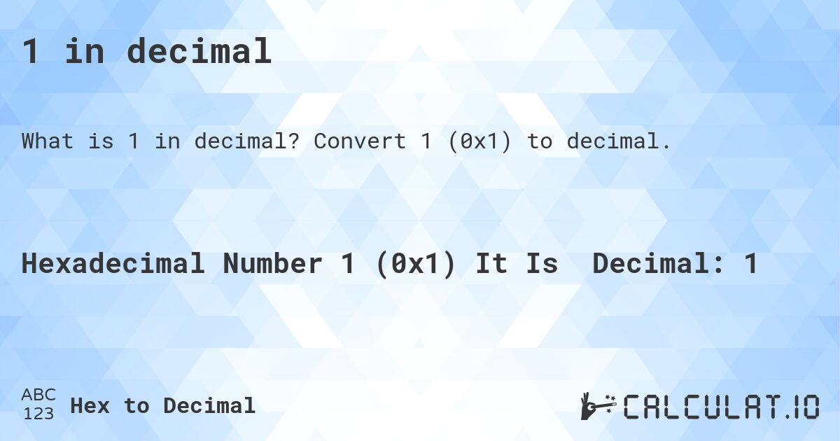 1 in decimal. Convert 1 to decimal.