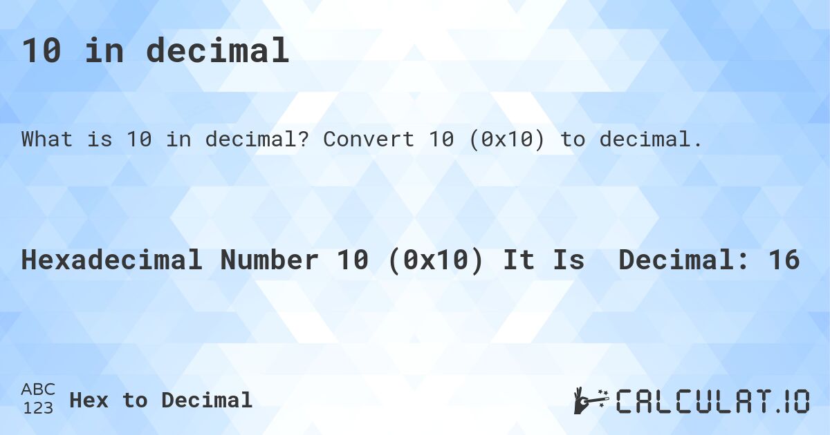 10 in decimal. Convert 10 to decimal.