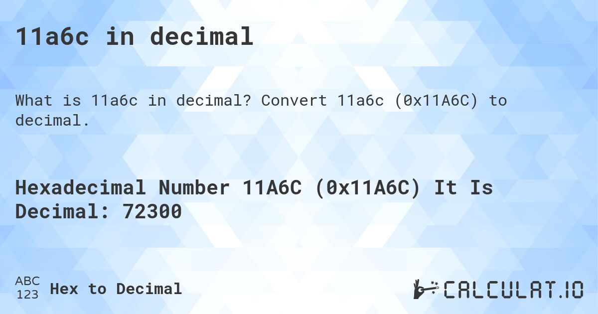 11a6c in decimal. Convert 11a6c (0x11A6C) to decimal.