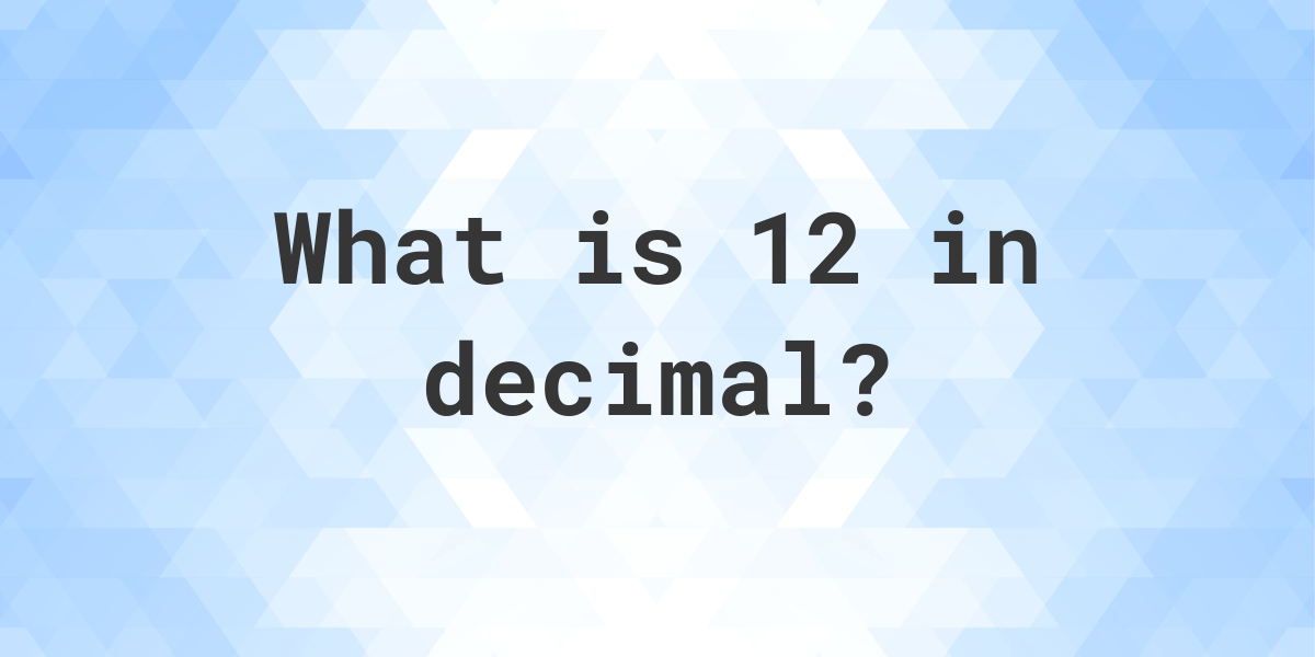 12-in-decimal-calculatio