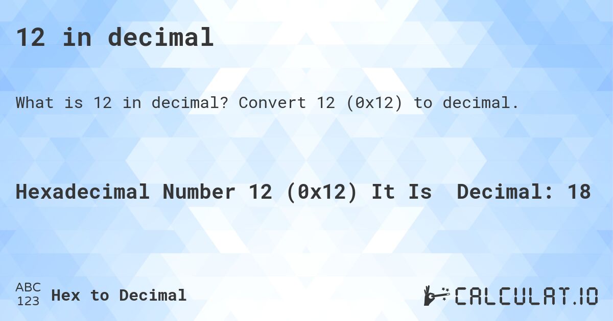 12 in decimal. Convert 12 to decimal.