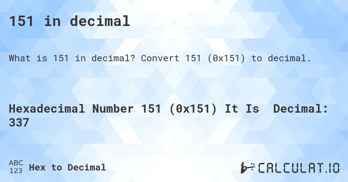 151 in decimal. Convert 151 to decimal.
