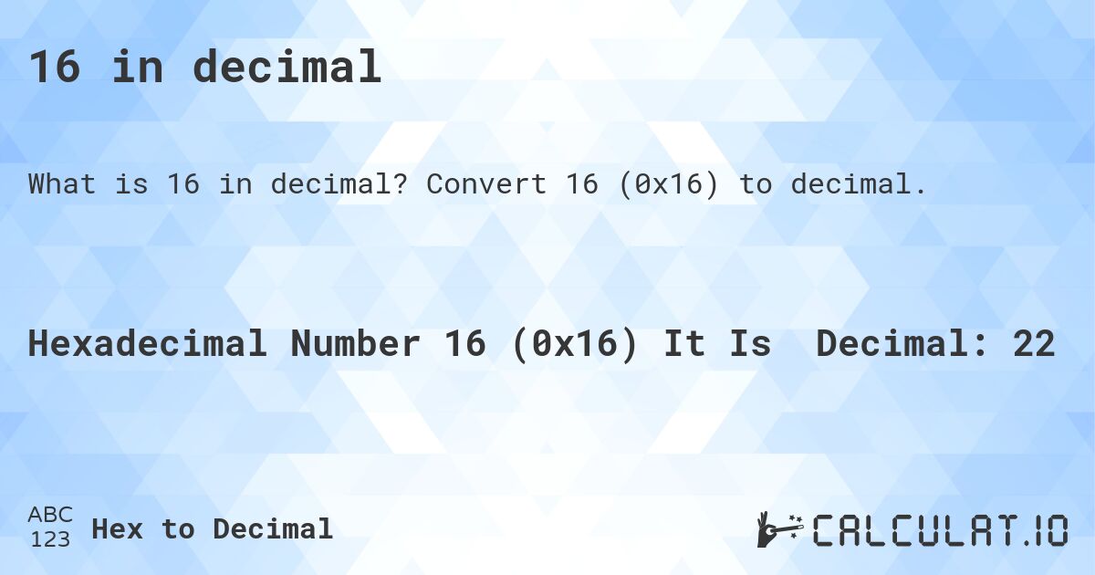 16 in decimal. Convert 16 to decimal.