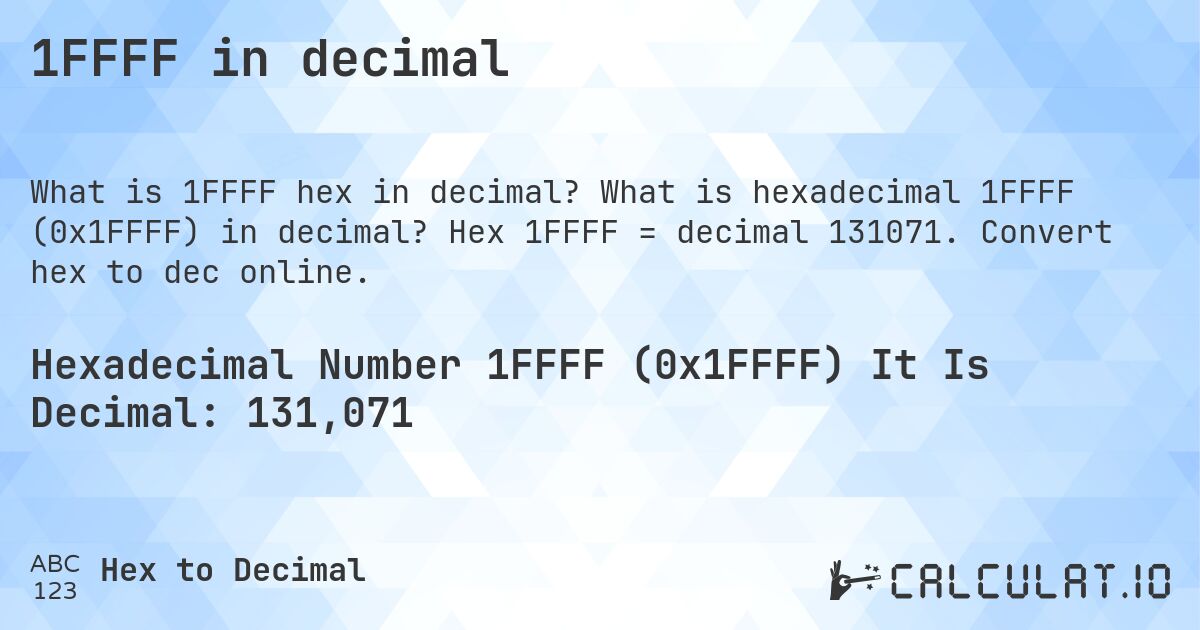 1FFFF in decimal. What is hexadecimal 1FFFF (0x1FFFF) in decimal? Hex 1FFFF = decimal 131071. Convert hex to dec online.
