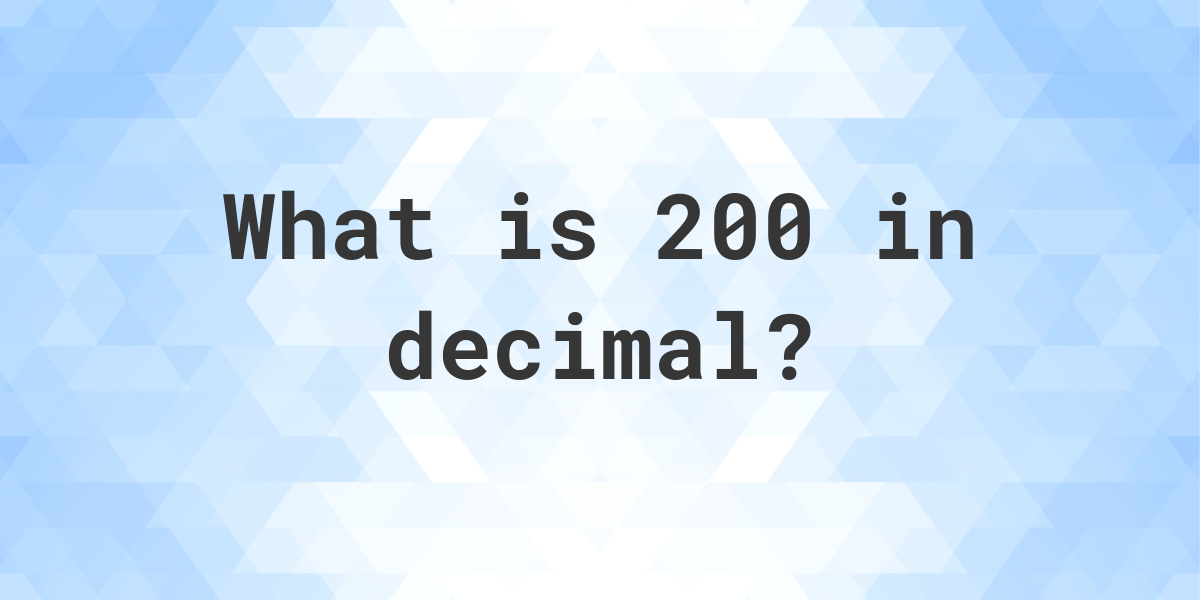 200 In Decimal Calculatio