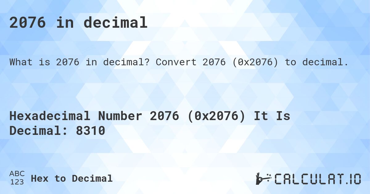 2076 in decimal. Convert 2076 to decimal.