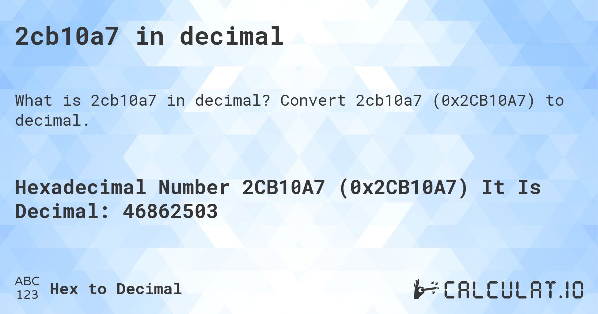 2cb10a7 in decimal. Convert 2cb10a7 (0x2CB10A7) to decimal.