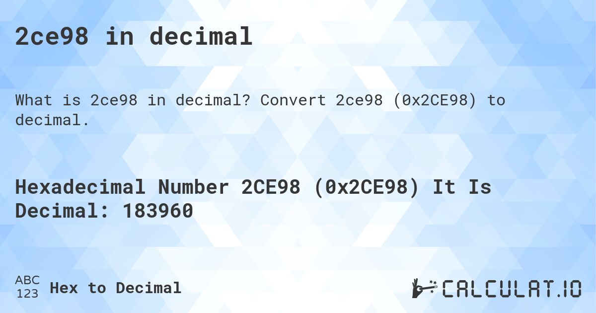 2ce98 in decimal. Convert 2ce98 (0x2CE98) to decimal.
