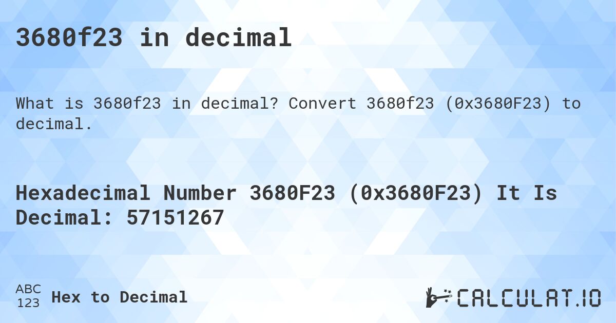3680f23 in decimal. Convert 3680f23 (0x3680F23) to decimal.