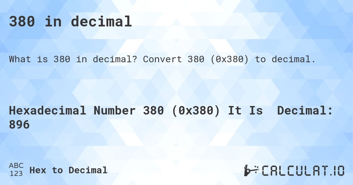 380 in decimal. Convert 380 to decimal.