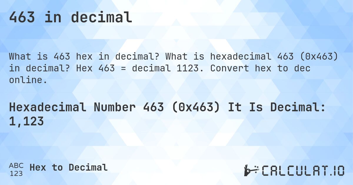 463 in decimal. What is hexadecimal 463 (0x463) in decimal? Hex 463 = decimal 1123. Convert hex to dec online.