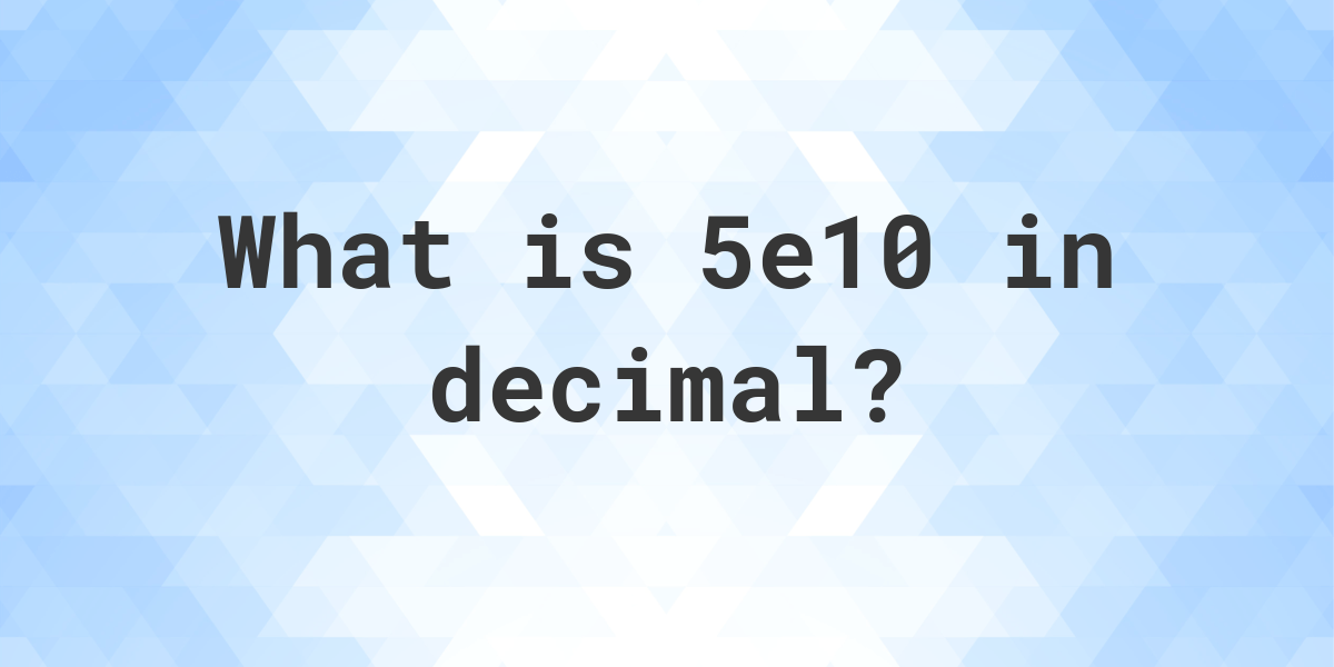 5e10-in-decimal-calculatio