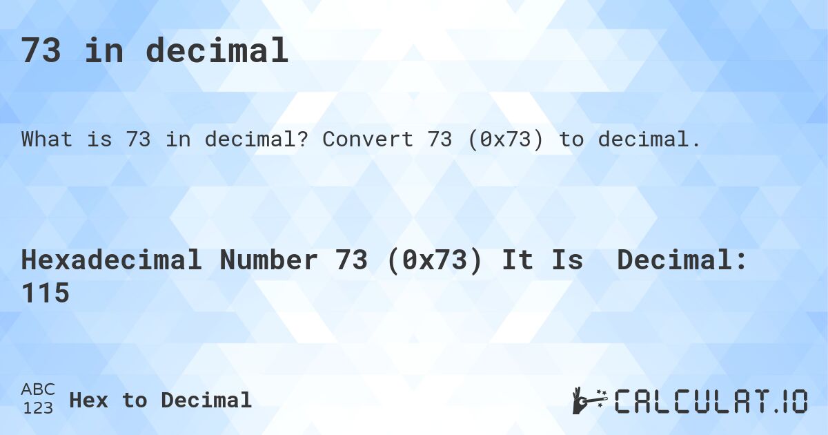 73 in decimal. Convert 73 to decimal.