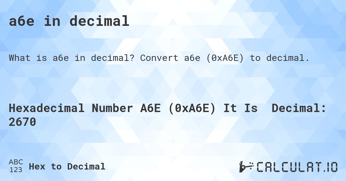 a6e in decimal. Convert a6e (0xA6E) to decimal.