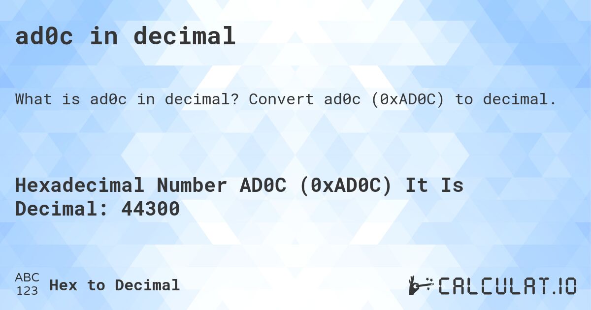 ad0c in decimal. Convert ad0c (0xAD0C) to decimal.