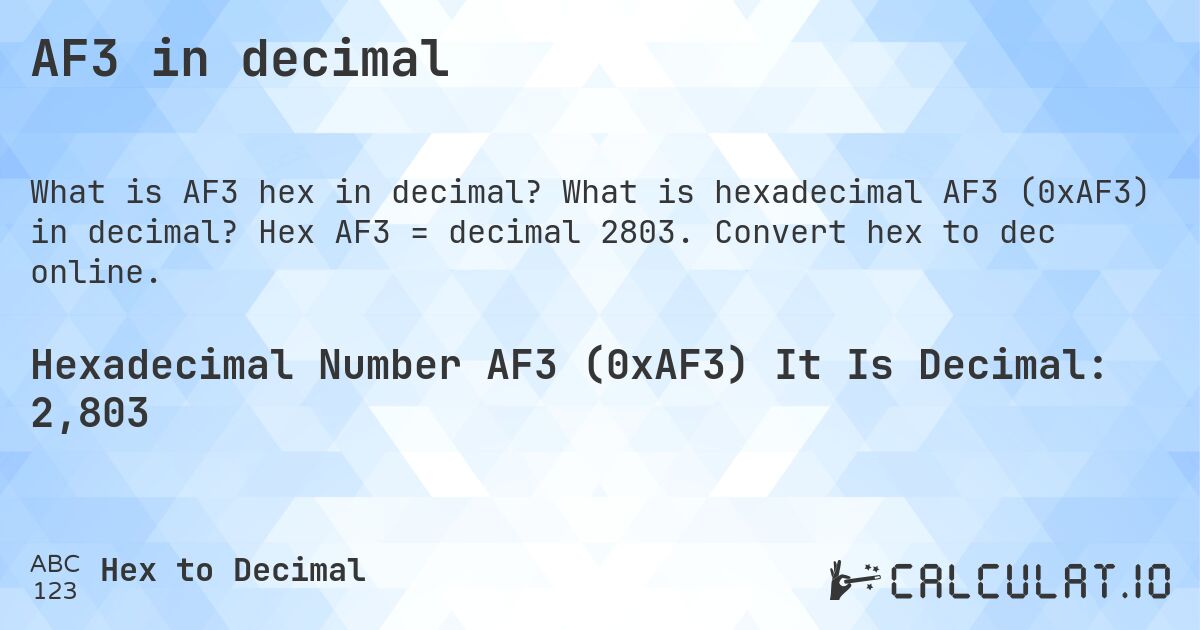 AF3 in decimal. What is hexadecimal AF3 (0xAF3) in decimal? Hex AF3 = decimal 2803. Convert hex to dec online.