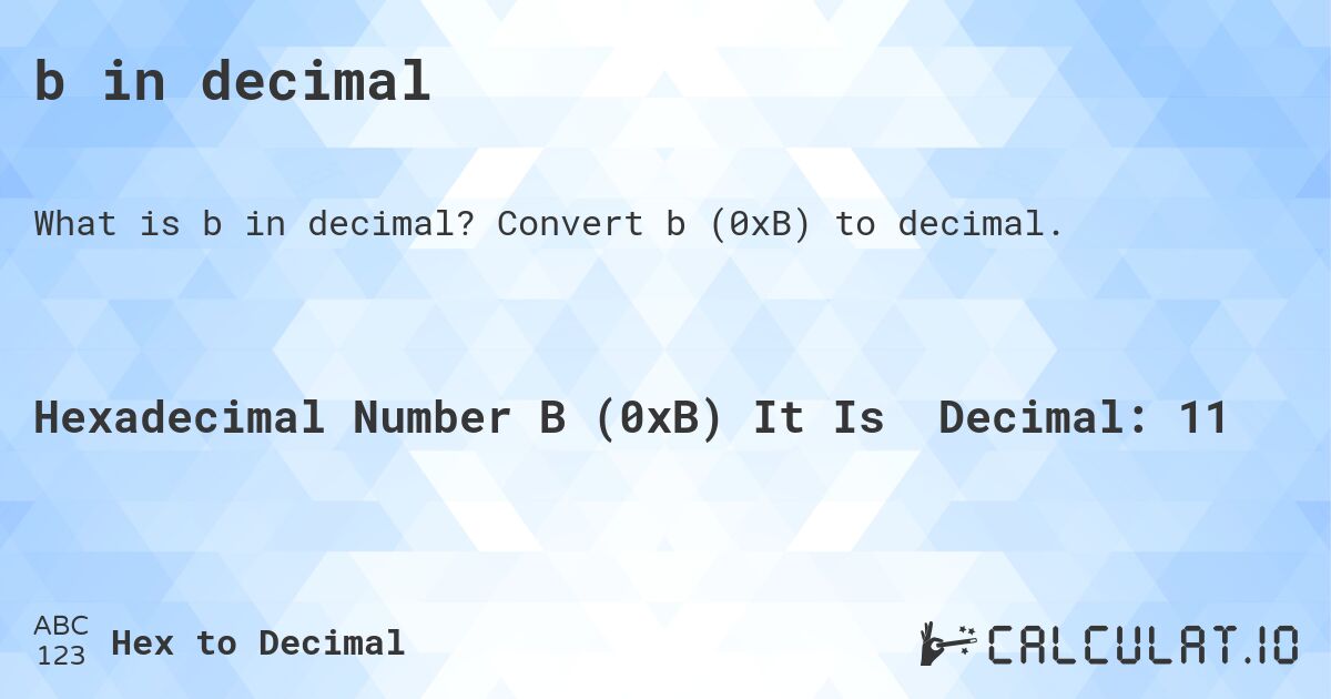 b in decimal. Convert b to decimal.