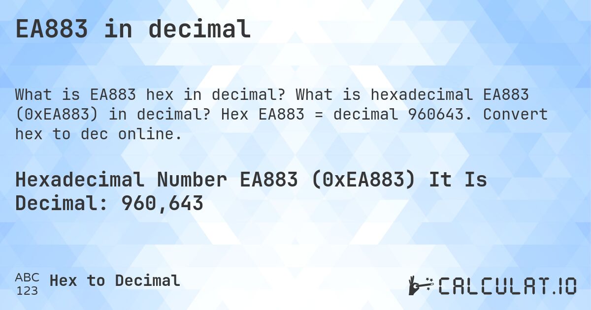 EA883 in decimal. What is hexadecimal EA883 (0xEA883) in decimal? Hex EA883 = decimal 960643. Convert hex to dec online.