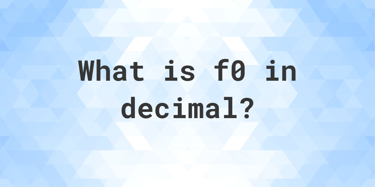f0 in decimal - Calculatio