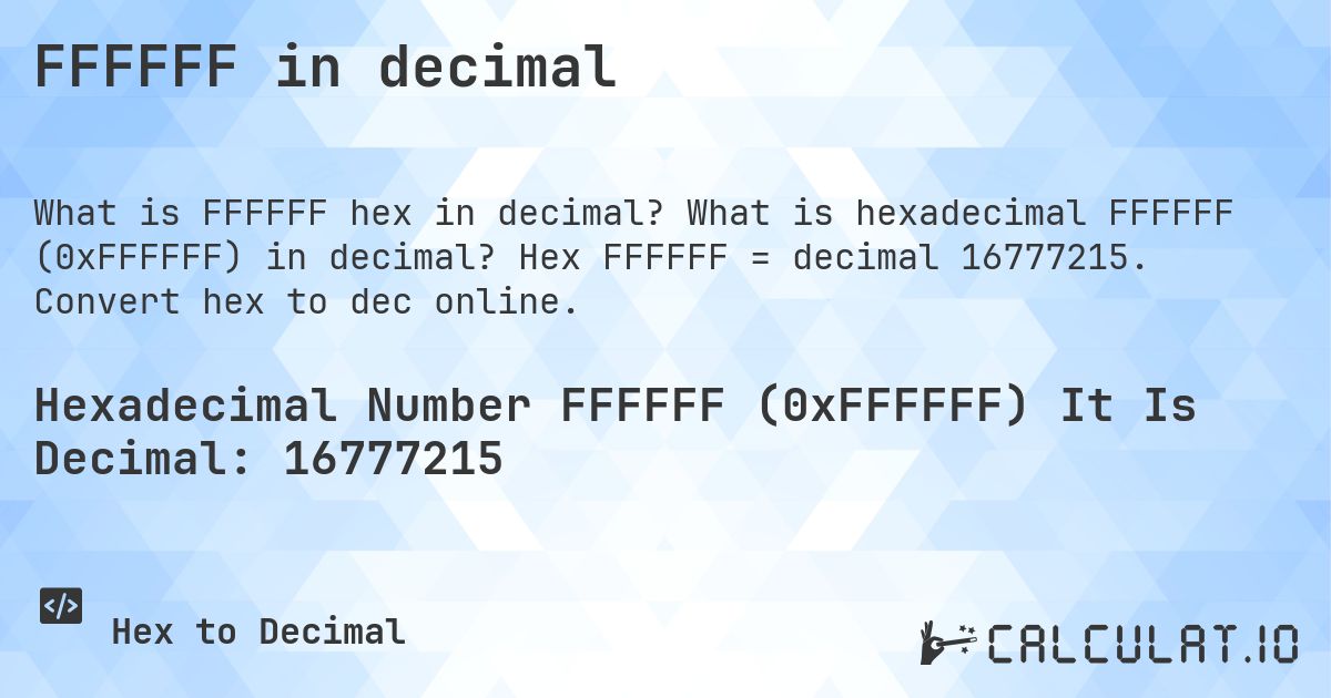 FFFFFF in decimal. What is hexadecimal FFFFFF (0xFFFFFF) in decimal? Hex FFFFFF = decimal 16777215. Convert hex to dec online.