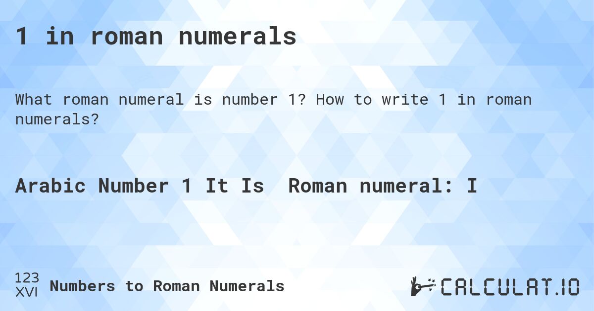 1 in roman numerals. How to write 1 in roman numerals?