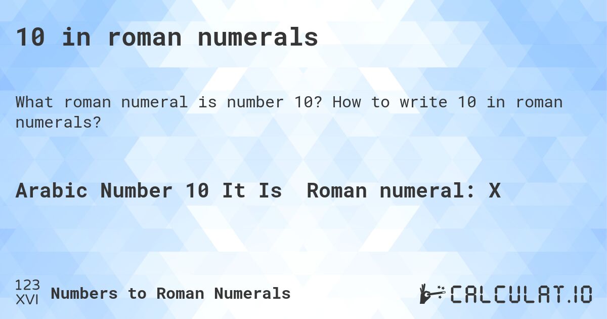 10 in roman numerals. How to write 10 in roman numerals?