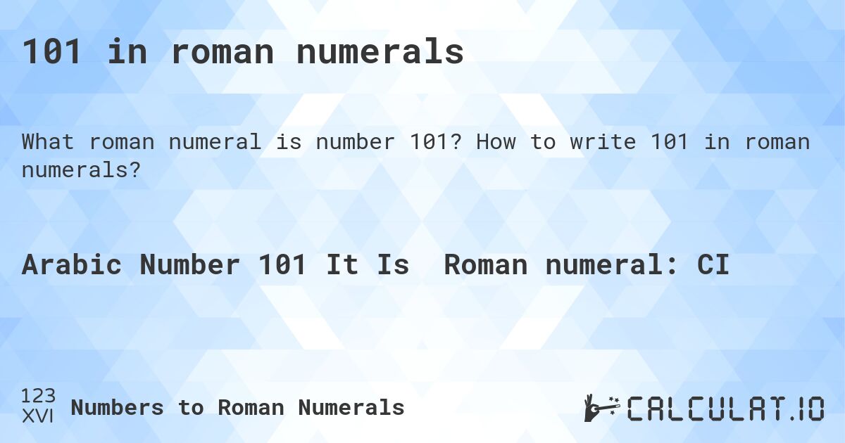 101 in roman numerals. How to write 101 in roman numerals?