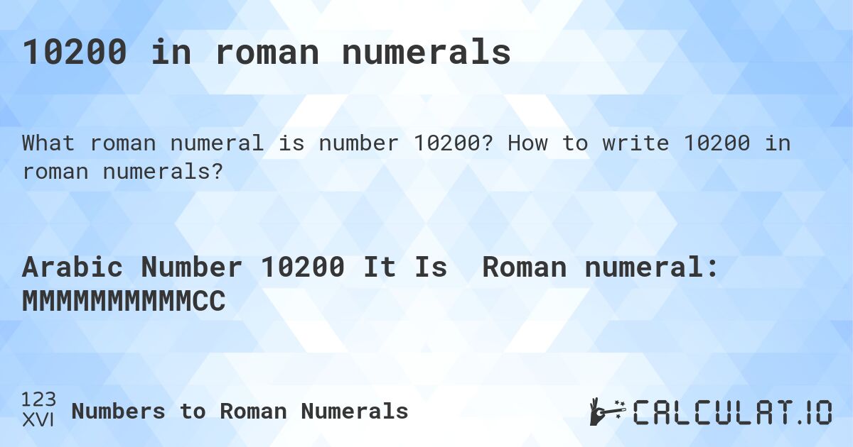10200 in roman numerals. How to write 10200 in roman numerals?
