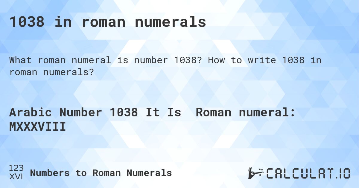 1038 in roman numerals. How to write 1038 in roman numerals?