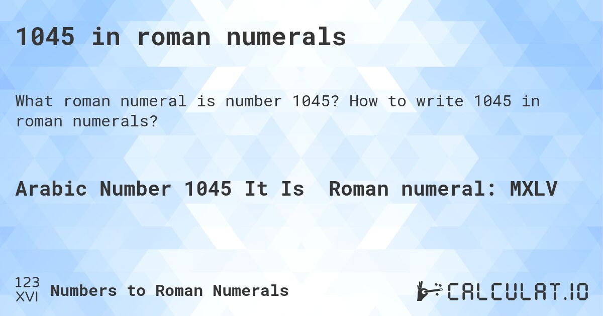 1045 in roman numerals. How to write 1045 in roman numerals?
